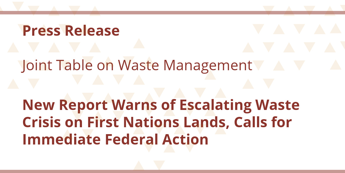 New Report Warns of Escalating Waste Crisis on First Nations Lands, Calls for Immediate Federal Action